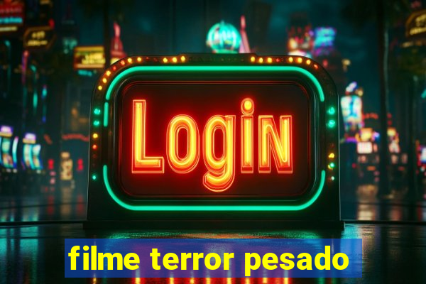 filme terror pesado